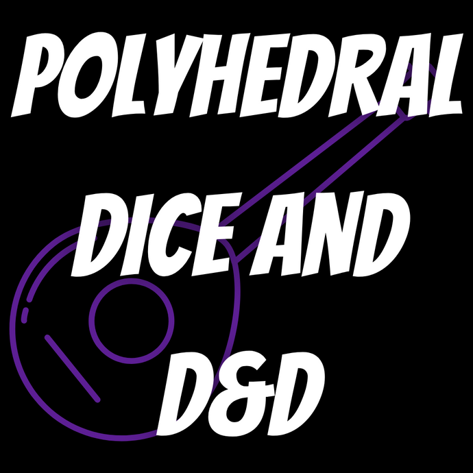 Polyhedral Dice and D&D